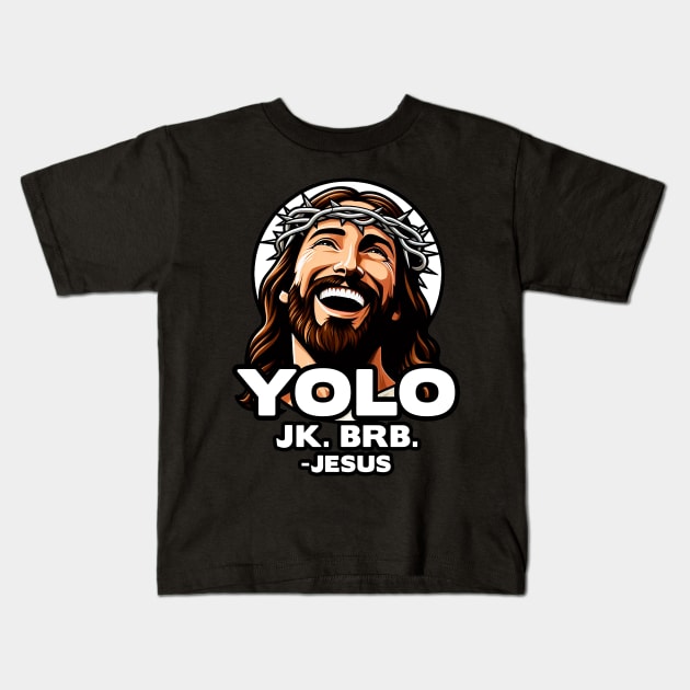 YOLO JK BRB Jesus Kids T-Shirt by Plushism